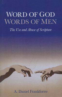 Word of God Words of Men: The Use and Abuse of Scripture Paperback Christian Alternative