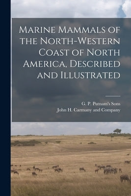 Marine Mammals of the North-Western Coast of North America, Described and Illustrated Paperback Legare Street Press