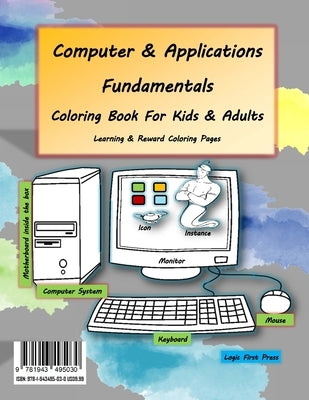 Computer and Applications Fundamentals Coloring Book For Kids & Adults: Learning & Reward Coloring Pages Paperback Logic First Press