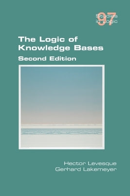 The Logic of Knowledge Bases Paperback College Publications