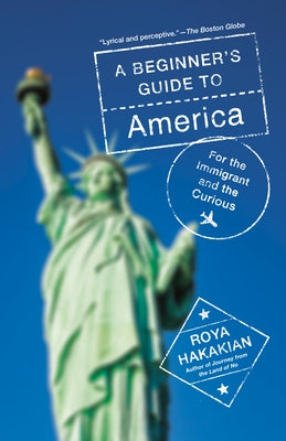 A Beginner's Guide to America: For the Immigrant and the Curious by Hakakian, Roya