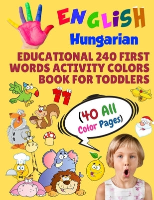 English Hungarian Educational 240 First Words Activity Colors Book for Toddlers (40 All Color Pages): New childrens learning cards for preschool kinde by Learning, Modern School