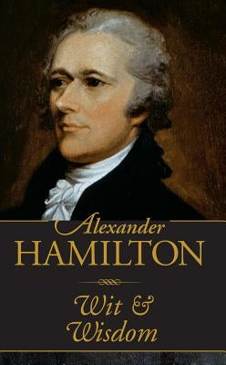 Alexander Hamilton Wit & Wisdom by Peter Pauper Press, Inc