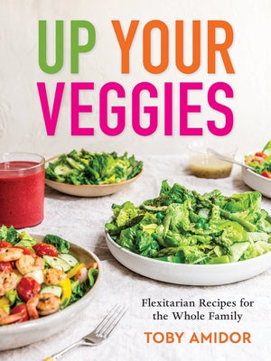 Up Your Veggies: Flexitarian Recipes for the Whole Family Paperback Robert Rose