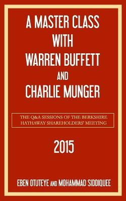 A Master Class with Warren Buffett and Charlie Munger 2015 Paperback Createspace Independent Publishing Platform