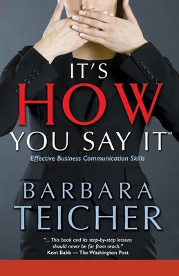 It's HOW You Say It: Effective Business Communication Skills Paperback Createspace Independent Publishing Platform