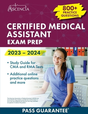Certified Medical Assistant Exam Prep 2023-2024: 800+ Practice Questions, Study Guide for CMA and RMA Tests Paperback Ascencia Test Prep