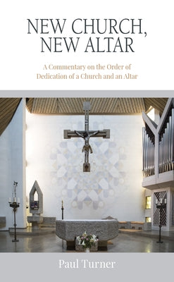 New Church, New Altar: A Commentary on the Order of Dedication of a Church and an Altar Paperback Liturgical Press