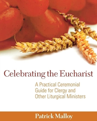 Celebrating the Eucharist: A Practical Ceremonial Guide for Clergy and Other Liturgical Ministers Paperback Church Publishing