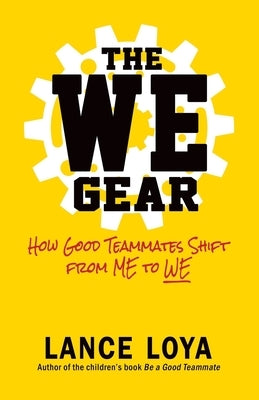 The WE Gear: How Good Teammates Shift from Me to We Paperback Cager Haus Publishing