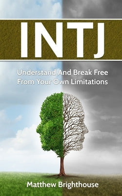 Intj: Understand And Break Free From Your Own Limitations Paperback Independently Published