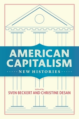 American Capitalism: New Histories Paperback Columbia University Press