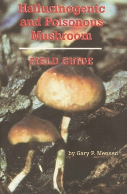 Hallucinogenic and Poisonous Mushroom Field Guide Paperback Ronin Publishing (CA)