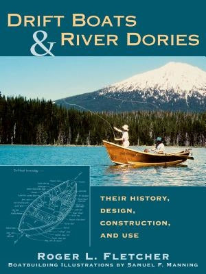 Drift Boats & River Dories: Their History, Design, Construction, and Use Paperback Stackpole Books