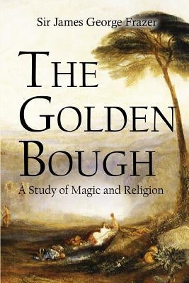 The Golden Bough: A Study of Magic and Religion Paperback Createspace Independent Publishing Platform