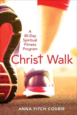 Christ Walk: A 40-Day Spiritual Fitness Program Morehouse Publishing