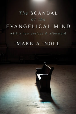 The Scandal of the Evangelical Mind William B. Eerdmans Publishing Company