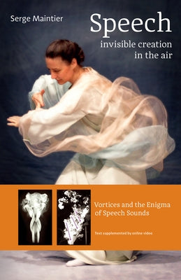 Speech - Invisible Creation in the Air: Vortices and the Enigma of Speech Sounds Paperback Steiner Books