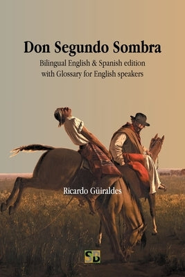 Don Segundo Sombra: Bilingual English & Spanish edition with Glossary for English speakers Paperback Sojourner Books