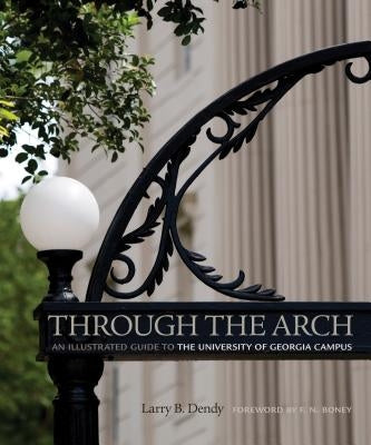 Through the Arch: An Illustrated Guide to the University of Georgia Campus Paperback University of Georgia Press