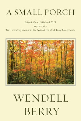 A Small Porch: Sabbath Poems 2014 and 2015 Counterpoint LLC
