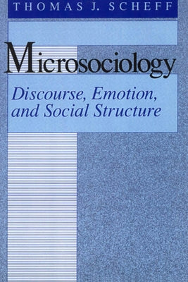 Microsociology: Discourse, Emotion, and Social Structure Paperback University of Chicago Press