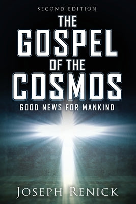 The Gospel of the Cosmos: GOOD NEWS FOR MANKIND 2nd Edition Paperback Liberty Hill Publishing