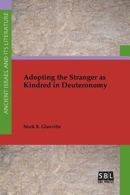 Adopting the Stranger as Kindred in Deuteronomy Paperback SBL Press