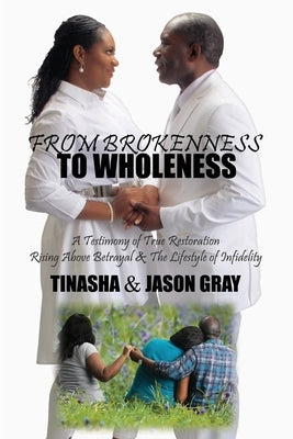 From Brokenness to Wholeness: A Testimony of True Restoration Paperback Independently Published