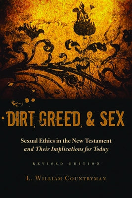 Dirt, Greed, and Sex: Sexual Ethics in the New Testament and Their Implications for Today Paperback Fortress Press