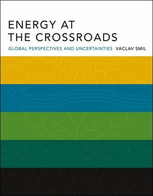 Energy at the Crossroads: Global Perspectives and Uncertainties Paperback MIT Press