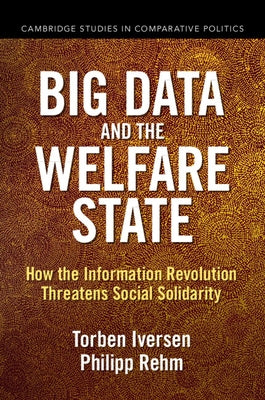 Big Data and the Welfare State: How the Information Revolution Threatens Social Solidarity by Iversen, Torben