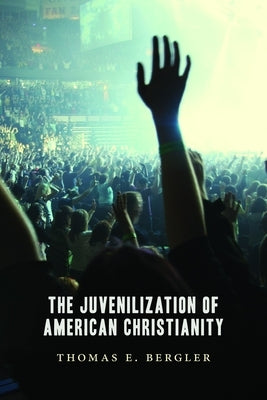 The Juvenilization of American Christianity Paperback William B. Eerdmans Publishing Company