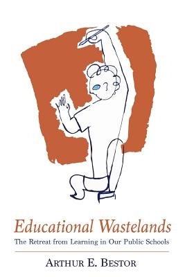 Educational Wastelands: The Retreat from Learning in Our Public Schools Paperback Martino Fine Books