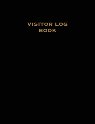 Visitor Log Book: Guest Register, Visitors Sign In, Name, Date, Time, Business, Guests Contact Tracing, Vacation Home, Journal Paperback Amy Newton