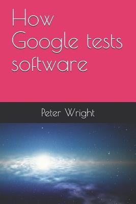 How Google Tests Software Paperback Independently Published