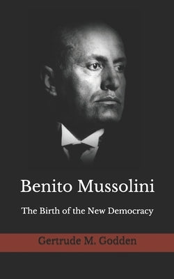 Benito Mussolini: The Birth of the New Democracy Paperback Independently Published