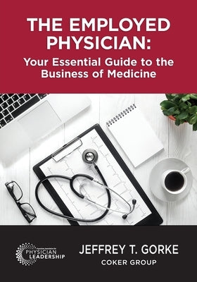 The Employed Physician: Your Essential Guide to the Business of Medicine Paperback American Association for Physician Leadership