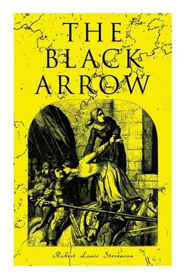 The Black Arrow: A Tale of the Two Roses: Historical Adventure Novel Paperback E-Artnow