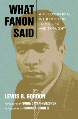 Paperback of "What Fanon Said," a philosophical book on Frantz Fanon's life and thought, published by Fordham University Press.