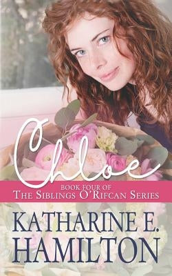 Chloe: Book Four of the Siblings O'Rifcan Series Paperback Katharine E. Hamilton