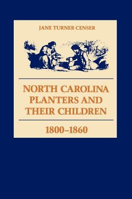 North Carolina Planters and Their Children, 1800--1860 Paperback LSU Press