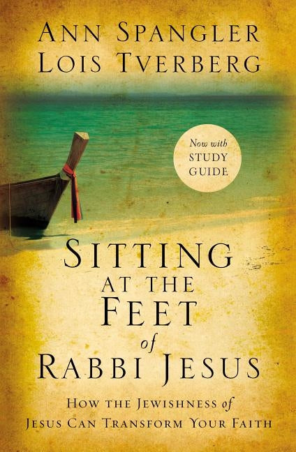 Sitting at the Feet of Rabbi Jesus: How the Jewishness of Jesus Can Transform Your Faith Zondervan