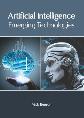 Artificial Intelligence: Emerging Technologies by Benson, Mick