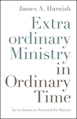 Extraordinary Ministry in Ordinary Time: An Invitation to Renewal for Pastors Paperback Upper Room Books