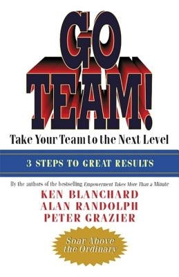 Go Team!: Take Your Team to the Next Level Paperback Berrett-Koehler Publishers