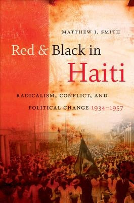 Red and Black in Haiti: Radicalism, Conflict, and Political Change, 1934-1957 Paperback University of North Carolina Press