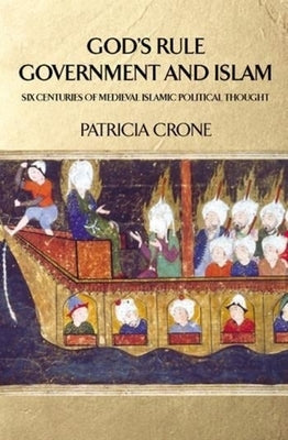 God's Rule - Government and Islam: Six Centuries of Medieval Islamic Political Thought Paperback Columbia University Press