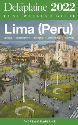 Lima (Peru) - The Delaplaine 2022 Long Weekend Guide Paperback Gramercy Park Press