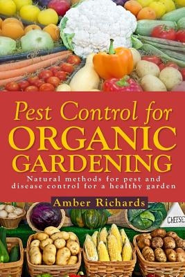 Pest Control for Organic Gardening: Natural Methods for Pest and Disease Control Paperback Createspace Independent Publishing Platform